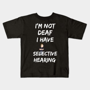 I'm not deaf, I have selective hearing Kids T-Shirt